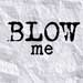 Blow me
